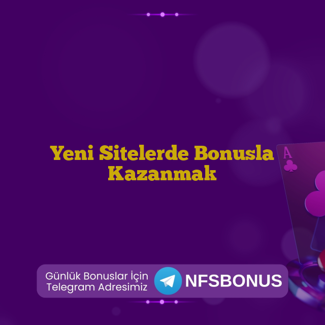 Yeni Sitelerde Bonusla Kazanmak